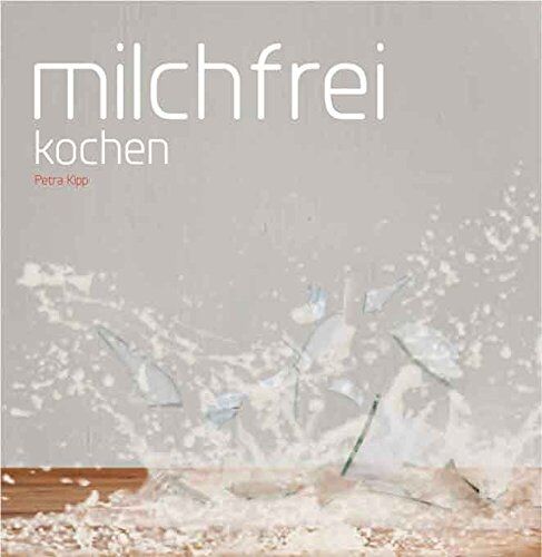 Petra Kipp - Milchfrei kochen - Preis vom 30.09.2026 09:01:18 h