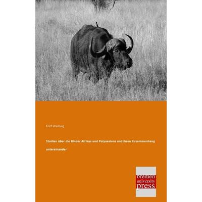 Studien über die Rinder Afrikas und Polynesiens und ihren Zusammenhang untereinander, Taschenbuch von Erich Breitung, Bremen University Press,