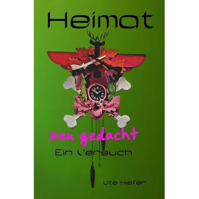 Heimat neu gedacht, Taschenbuch von Ute Kiefer, Epubli, 978-3-565-20176-1
