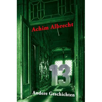 13 Andere Geschichten, Taschenbuch von Achim Albrecht, OCM, 978-3-949902-05-5