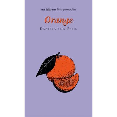 Orange, Gebundene Ausgabe von Daniela Gräfin Pfeil, Mandelbaum verlag eG, 978-3-85476-875-3
