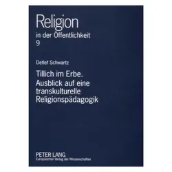 Tillich im Erbe. Ausblick auf eine transkulturelle Religionspädagogik, Fachbücher von Detlef Schwartz