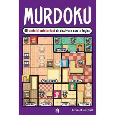 80 omicidi misteriosi da risolvere con la logica. Il primo libro che unisce crime e sudoku, Taschenbuch von Manuel Garand, Magazzini Salani