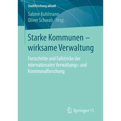 Starke Kommunen – wirksame Verwaltung, Taschenbuch von , Springer Fachmedien Wiesbaden GmbH, 978-3-658-17134-6