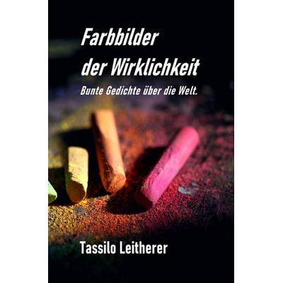Farbbilder der Wirklichkeit, Taschenbuch von Tassilo Leitherer, Epubli, 978-3-565-09512-4