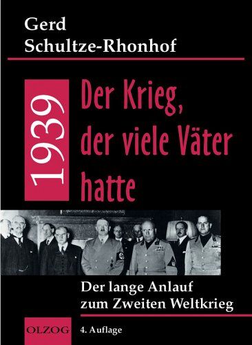 Gerd Schultze-Rhonhof - 1939 - Der Krieg, der viele Väter hatte. Der lange Anlauf zum Zweiten Weltkrieg - Preis vom 04.10.2026 03:51:26 h