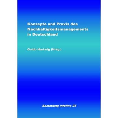 Sammlung infoline / Konzepte und Praxis des Nachhaltigkeitsmanagements in Deutschland, Taschenbuch von Guido Hartwig, Epubli, 978-3-7502-9483-7
