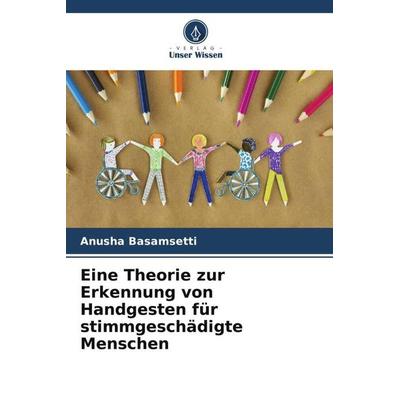 Eine Theorie zur Erkennung von Handgesten für stimmgeschädigte Menschen, Taschenbuch von Anusha Basamsetti, Verlag Unser Wissen, 978-620-5-92975-9