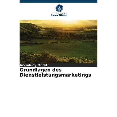 Grundlagen des Dienstleistungsmarketings, Taschenbuch von Arvinlucy Onditi, Verlag Unser Wissen