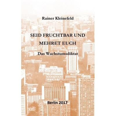 Seid fruchtbar und mehret euch, Taschenbuch von Rainer Kleinefeld, BoD – Books on Demand, 978-3-7448-4022-4