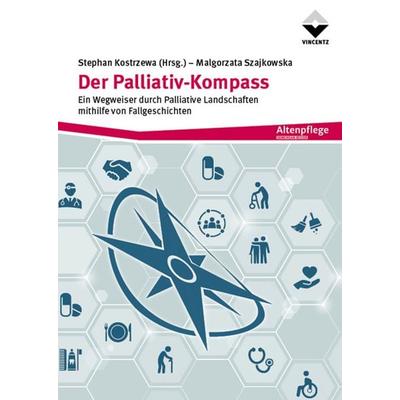 Der Palliativ-Kompass, Taschenbuch von Stephan Kostrzewa,Malgorzata Szajkowska, Vincentz Network, 978-3-7486-0774-8