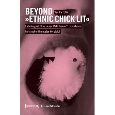 Beyond »Ethnic Chick Lit« – Labelingpraktiken neuer Welt-Frauen*-Literaturen im transkontinentalen Vergleich, Taschenbuch von Sandra Folie,