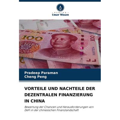 Vorteile und Nachteile der Dezentralen Finanzierung in China, Taschenbuch von Pradeep Paraman,Cheng Peng, Verlag Unser Wissen, 978-620-8-29902-6