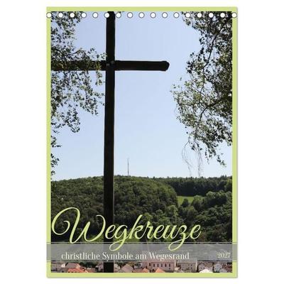 Wegkreuze - christliche Symbole am Wegesrand (Tischkalender 2027 DIN A5 hoch), CALVENDO Monatskalender