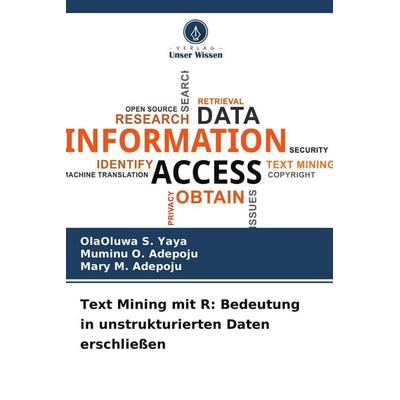 Text Mining mit R: Bedeutung in unstrukturierten Daten erschließen, Taschenbuch von Olaoluwa S. Yaya,Muminu O. Adepoju,Mary M. Adepoju, Verlag Unser