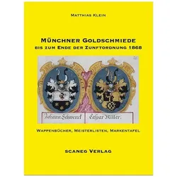 Münchner Goldschmiede bis zum Ende der Zunftordnung 1868, Fachbücher von Matthias Klein