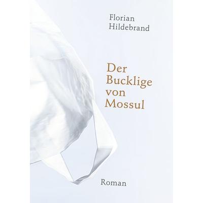 Der Bucklige von Mossul, Taschenbuch von Florian Hildebrand, Twentysix, 978-3-7407-5185-2