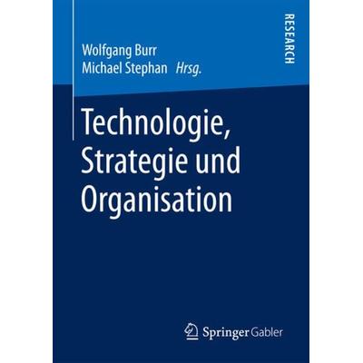 Technologie, Strategie und Organisation, Gebundene Ausgabe von , Springer Fachmedien Wiesbaden GmbH, 978-3-658-16041-8