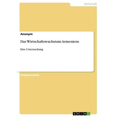 Das Wirtschaftswachstum Armeniens, Taschenbuch von Anonymous, GRIN, 978-3-346-62120-7