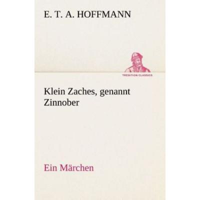 Klein Zaches, genannt Zinnober Ein Märchen, Taschenbuch von E.T.A. Hoffmann, Tredition, 978-3-8495-4619-9