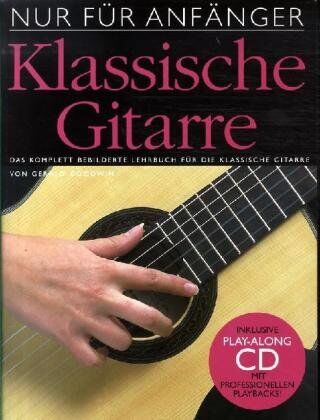Gerald Goodwin - Nur für Anfänger: Klassische Gitarre. Das komplett bebilderte Lehrbuch für die klassische Gitarre. Inklusive Play-Along CD mit professionellen Playbacks - Preis vom 11.10.2026 15:43:13 h