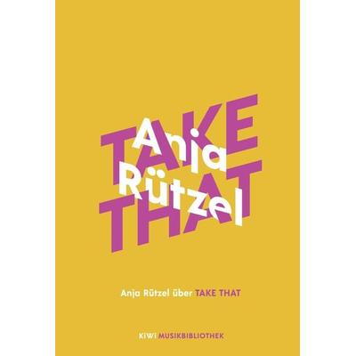 Anja Rützel über Take That, Gebundene Ausgabe von Anja Rützel, Kiepenheuer & Witsch