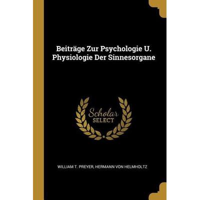Beiträge Zur Psychologie U. Physiologie Der Sinnesorgane, Taschenbuch von William T. Preyer,Hermann Helmholtz, Creative Media Partners, LLC,