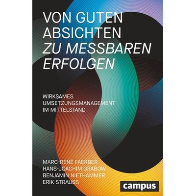 Von guten Absichten zu messbaren Erfolgen, Gebundene Ausgabe von Marc-René Faerber,Hans-Joachim Grabow,Benjamin Niethammer,Erik Strauss, Campus,