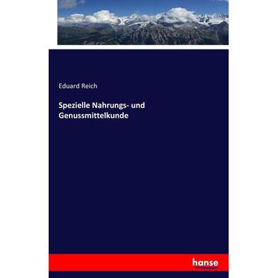 Spezielle Nahrungs- und Genussmittelkunde, Taschenbuch von Eduard Reich, Hansebooks, 978-3-7433-1610-2