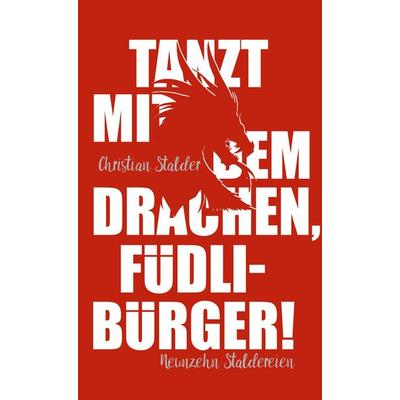 Tanzt mit dem Drachen, Füdlibürger!, Gebundene Ausgabe von Christian Stalder, BoD – Books on Demand, 978-3-7504-3453-0