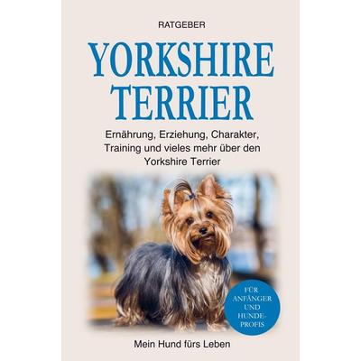 Yorkshire Terrier, Taschenbuch von Mein Hund fürs Leben Ratgeber, Bookmundo Direct, 978-94-036-8554-0