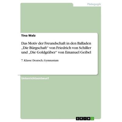 Das Motiv der Freundschaft in den Balladen 'Die Bürgschaft' von Friedrich von Schiller und 'Die Goldgräber' von Emanuel Geibel, Taschenbuch von Tina