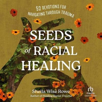 Seeds of Racial Healing - Sheila Wise Rowe, CD, 9798228827714