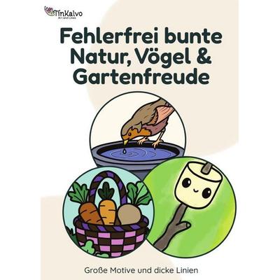 Fehlerfrei bunte Natur, Vögel und Gartenfreude, Taschenbuch von I. Tinkalvo, Epubli, 978-3-565-62731-8
