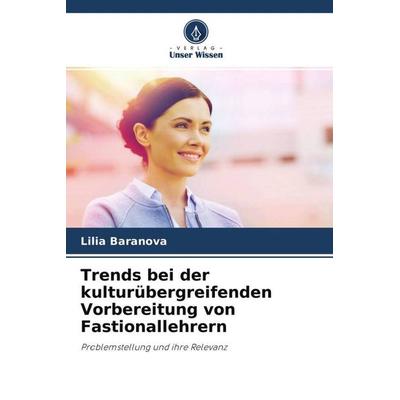 Trends bei der kulturübergreifenden Vorbereitung von Fastionallehrern, Taschenbuch von Lilia Baranova, Verlag Unser Wissen, 978-620-4-59530-6