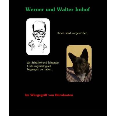 Ihnen wird vorgeworfen, als Schäferhund folgende Ordnungswidrigkeit begangen zu haben..., Taschenbuch von Werner Imhof,Walter Imhof, Tredition,