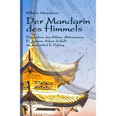 Der Mandarin des Himmels, Taschenbuch von Wilhelm Hünermann, Kehl, Petra, Dr., 978-3-947890-11-8