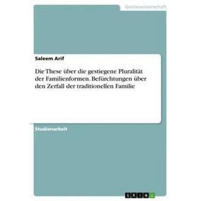 Die These über die gestiegene Pluralität der Familienformen. Befürchtungen über den Zerfall der traditionellen Familie, Taschenbuch von Saleem Arif,