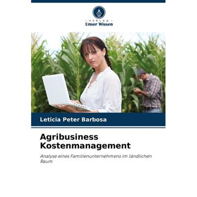 Agribusiness Kostenmanagement, Taschenbuch von Letícia Peter Barbosa, Verlag Unser Wissen, 978-620-7-97004-9