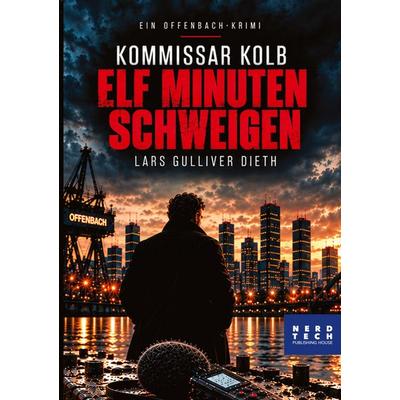 Kommissar Kolb - ELF MINUTEN SCHWEIGEN, Taschenbuch von Lars Gulliver Dieth, Tredition, 978-3-567-02296-8