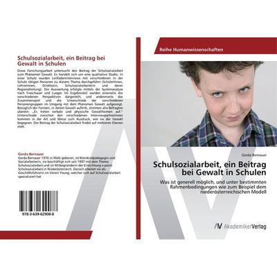 Schulsozialarbeit, ein Beitrag bei Gewalt in Schulen, Taschenbuch von Gerda Bernauer, AV Akademikerverlag, 978-3-639-62908-8