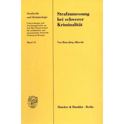 Strafzumessung bei schwerer Kriminalität., Taschenbuch von Hans-Jörg Albrecht, Duncker & Humblot, 978-3-428-08045-8