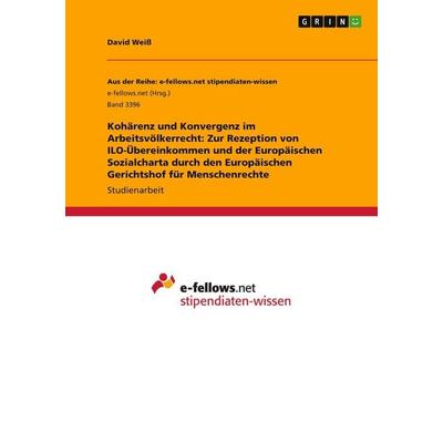Kohärenz und Konvergenz im Arbeitsvölkerrecht: Zur Rezeption von ILO-Übereinkommen und der Europäischen Sozialcharta durch den Europäischen