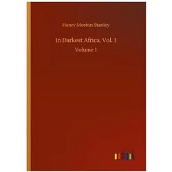 In Darkest Africa, Vol. 1, Belletristik von Henry Morton Stanley