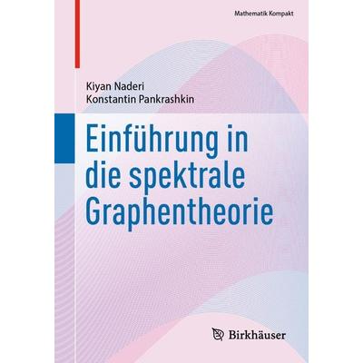 Einführung in die spektrale Graphentheorie, Taschenbuch von Kiyan Naderi,Konstantin Pankrashkin, Springer, 978-3-031-63761-2