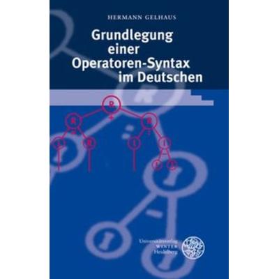 Grundlegung einer Operatoren-Syntax im Deutschen, Taschenbuch von Hermann Gelhaus, Universitätsverlag Winter GmbH Heidelberg, 978-3-8253-5373-5