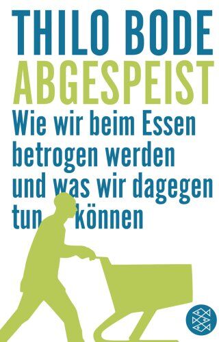 Thilo Bode - Abgespeist: Wie wir beim Essen betrogen werden und was wir dagegen tun können - Preis vom 09.10.2026 07:28:09 h