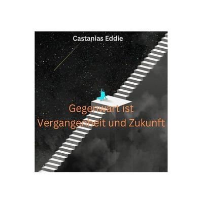 Gegenwart ist Vergangenheit und Zukunft, Taschenbuch von Castanias Olympio, Epubli, 978-3-8197-1440-5