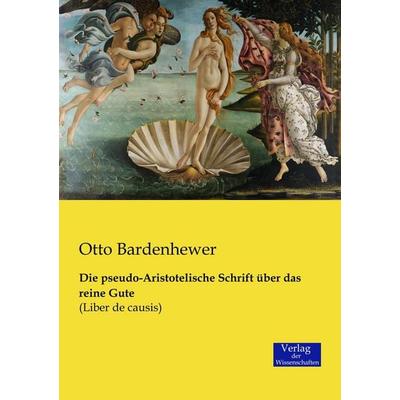 Die pseudo-Aristotelische Schrift über das reine Gute, Taschenbuch von Otto Bardenhewer, Verlag der Wissenschaften, 978-3-95700-598-4