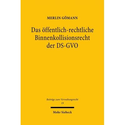 Das öffentlich-rechtliche Binnenkollisionsrecht der DS-GVO, Gebundene Ausgabe von Merlin Gömann, Mohr Siebeck, 978-3-16-160723-3